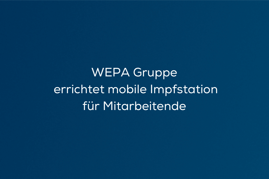 WEPA Gruppe errichtet mobile Impfstation für Mitarbeitende 